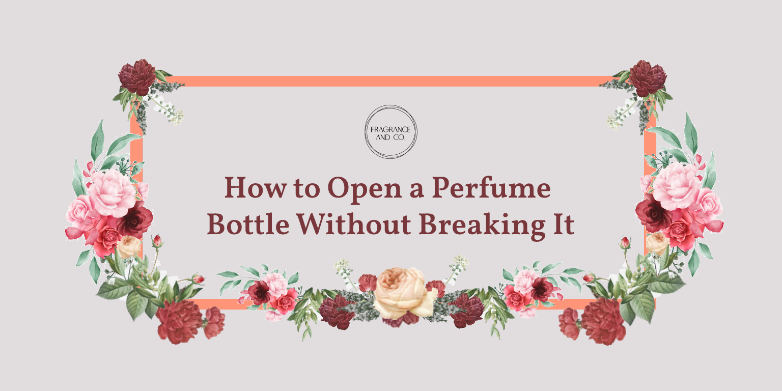 How to Open a Perfume Bottle Without Breaking It