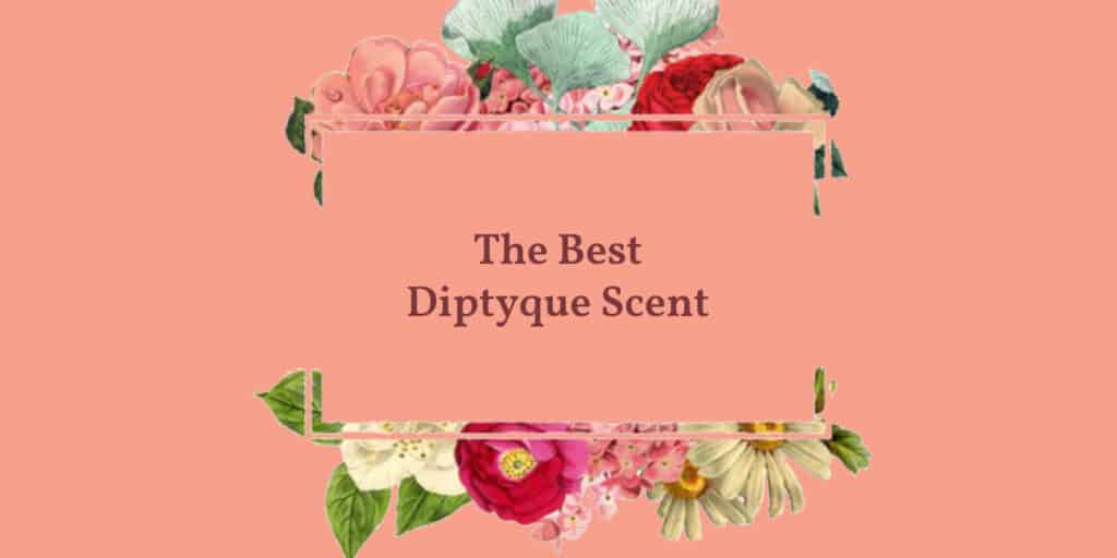 The Best Diptyque Scent