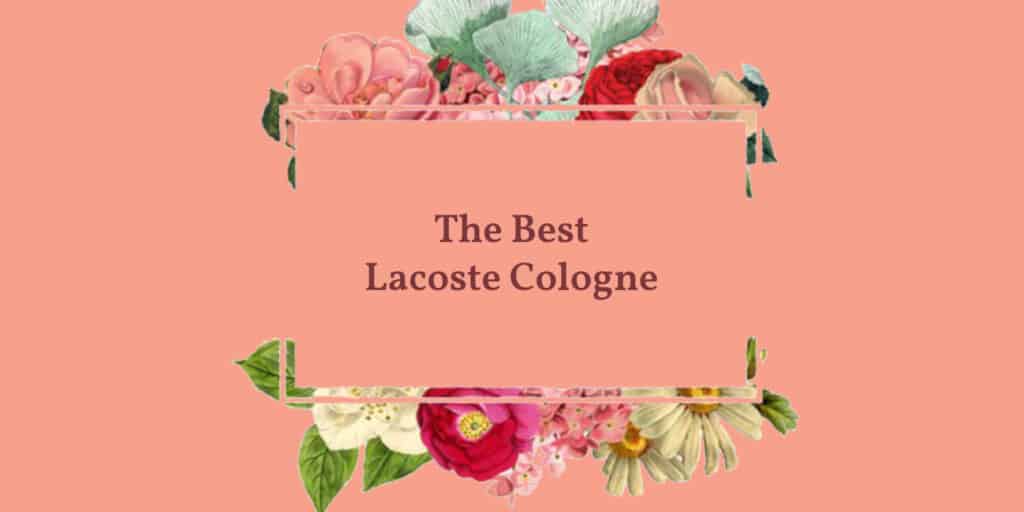 The Best Lacoste Cologne